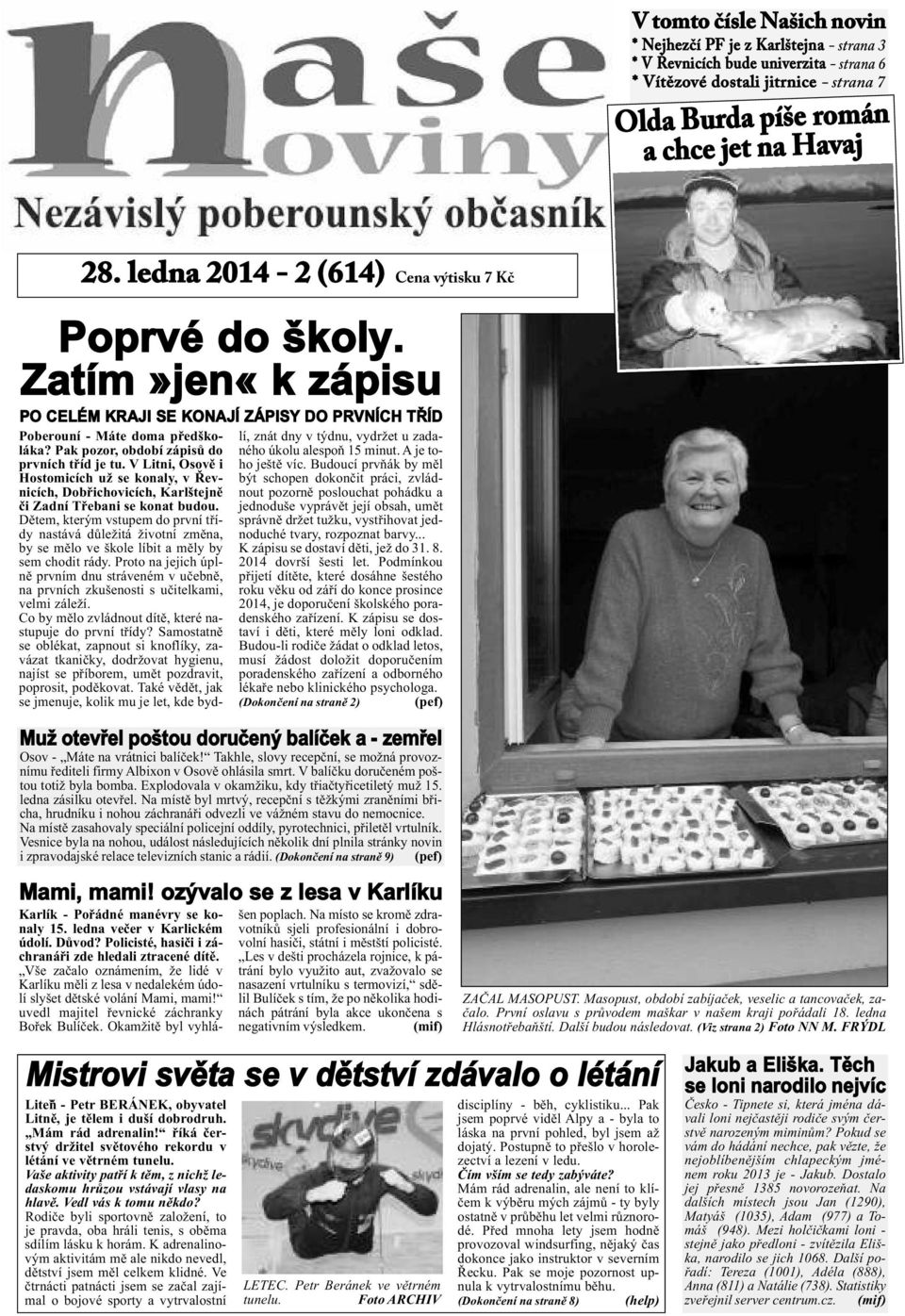 Pak pozor, období zápisů do prvních tříd je tu. V Litni, Osově i Hostomicích už se konaly, v Řevnicích, Dobřichovicích, karlštejně či Zadní Třebani se konat budou.