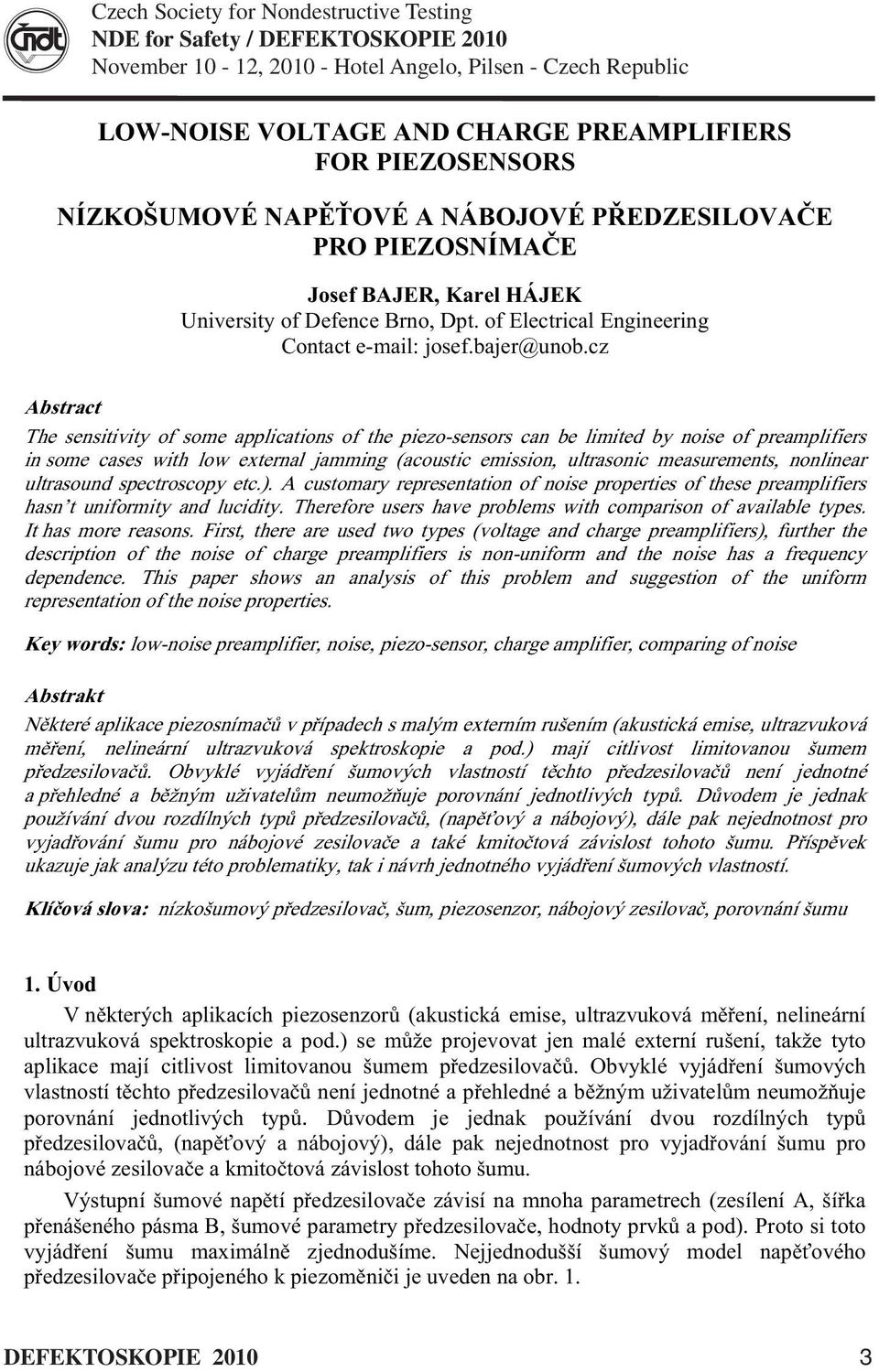 cz bstract The sensitivity o some applications o the piezo-sensors can be limited by noise o preampliiers in some cases with low external jamming (acoustic emission, ultrasonic measurements,