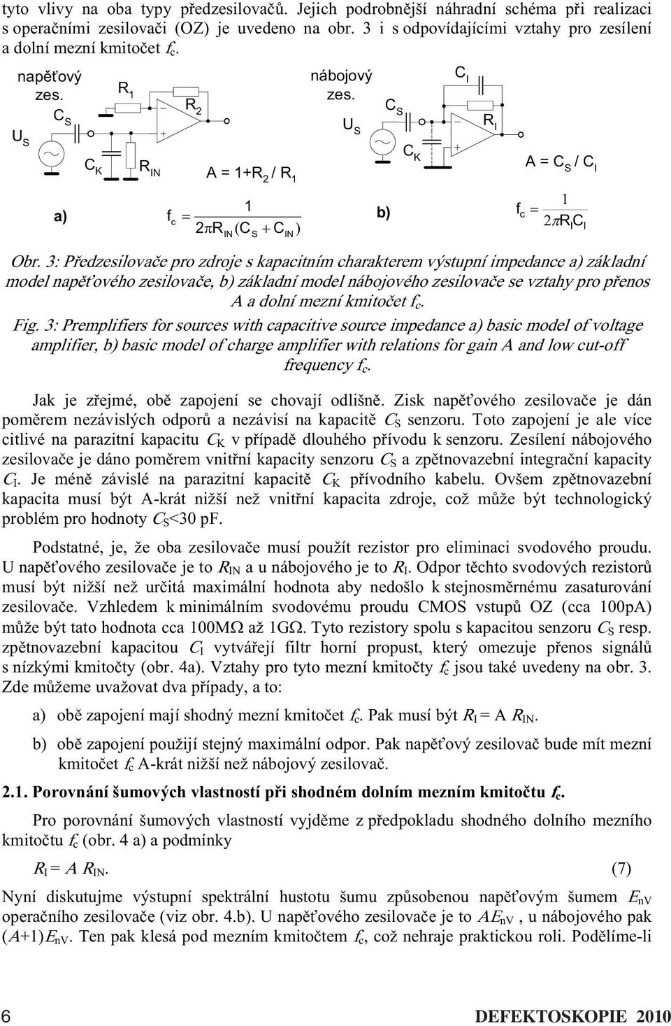 3: Pedzesilovae pro zdroje s kapacitním charakterem výstupní impedance a) základní model napového zesilovae, b) základní model nábojového zesilovae se vztahy pro penos a dolní mezní kmitoet c. Fig.