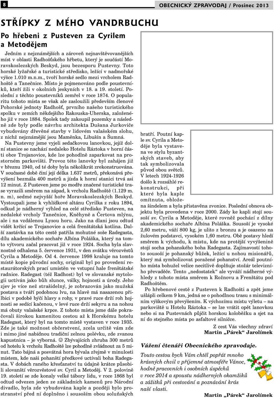 Místo je pojmenováno podle poustevníků, kteří žili v okolních jeskyních v 18. a 19. století. Poslední z těchto poustevníků zemřel v roce 1874.