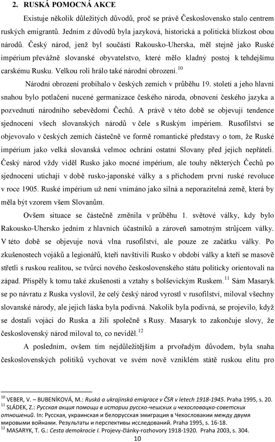 Velkou roli hrálo také národní obrození. 10 Národní obrození probíhalo v českých zemích v průběhu 19.