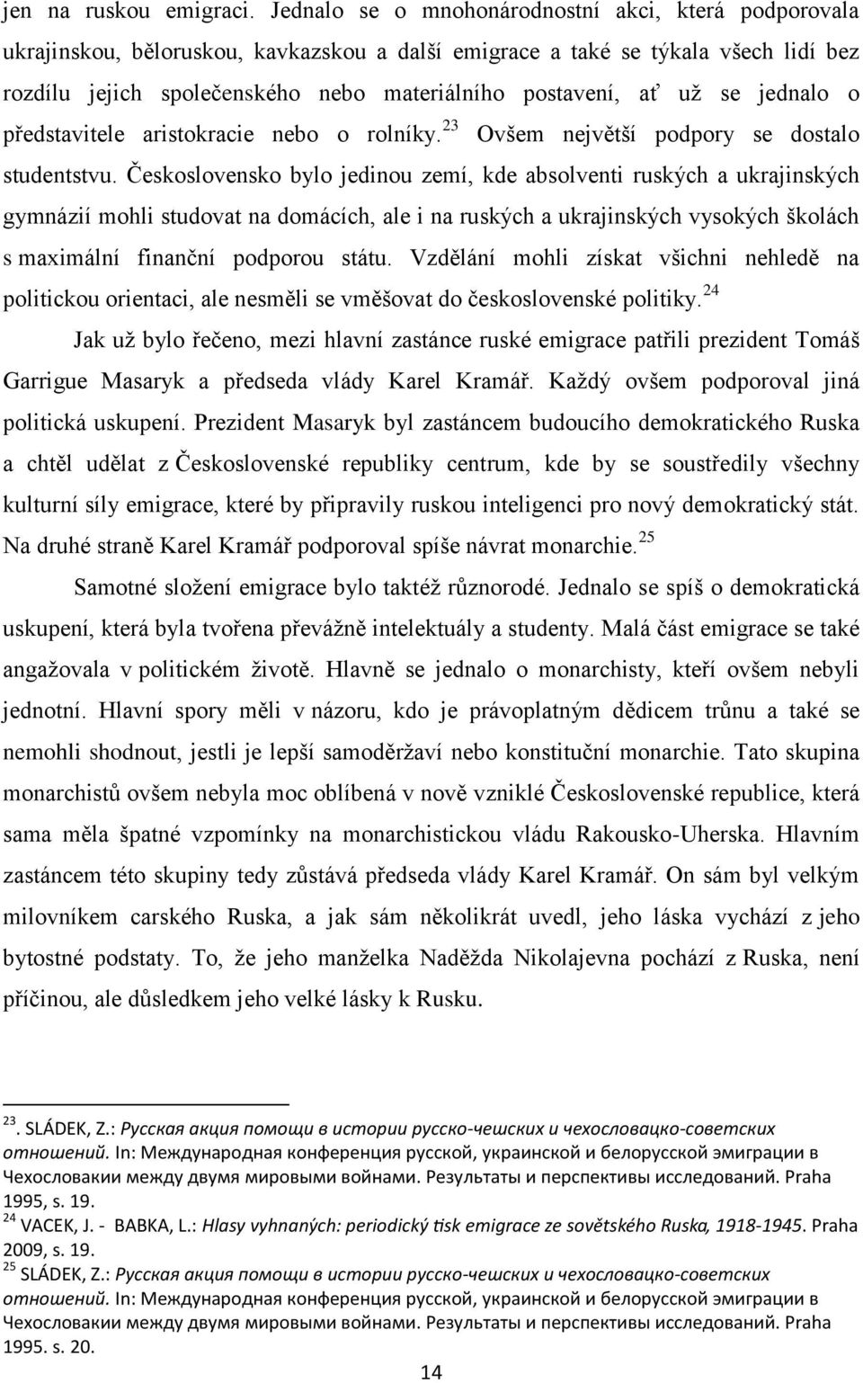 uţ se jednalo o představitele aristokracie nebo o rolníky. 23 Ovšem největší podpory se dostalo studentstvu.