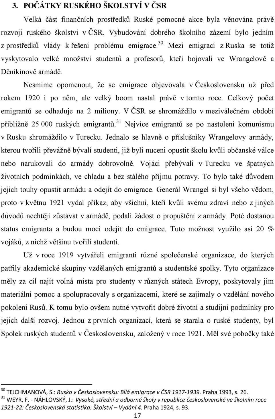 30 Mezi emigrací z Ruska se totiţ vyskytovalo velké mnoţství studentů a profesorů, kteří bojovali ve Wrangelově a Děnikinově armádě.