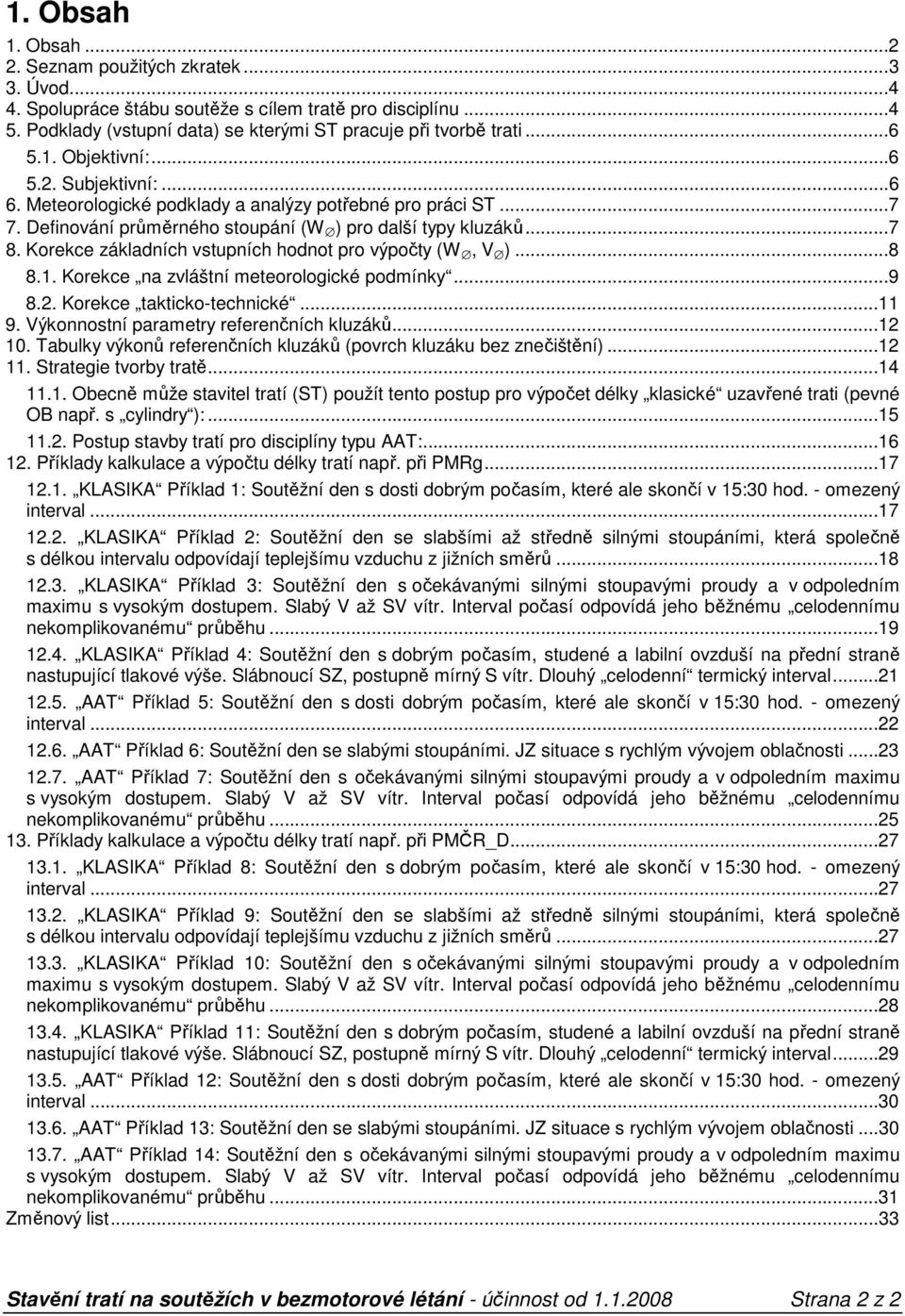 Korekce záadních vstupních hodnot pro výpočty (, )...8 8.1. Korekce na zvláštní meteorologické podmínky...9 8.2. Korekce takticko-technické...11 9. Výkonnostní parametry referenčních uzáků...12 10.