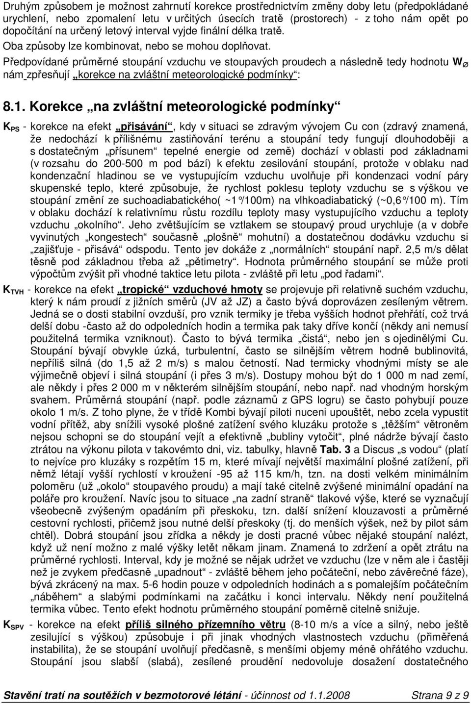 Předpovídané průměrné stoupání vzduchu ve stoupavých proudech a následně tedy hodnotu nám zpřesňují korekce na zvláštní meteorologické podmínky : 8.1.