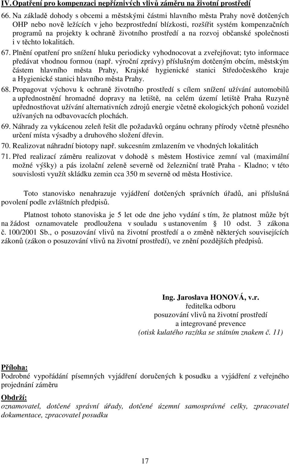 životního prostředí a na rozvoj občanské společnosti i v těchto lokalitách. 67. Plnění opatření pro snížení hluku periodicky vyhodnocovat a zveřejňovat; tyto informace předávat vhodnou formou (např.