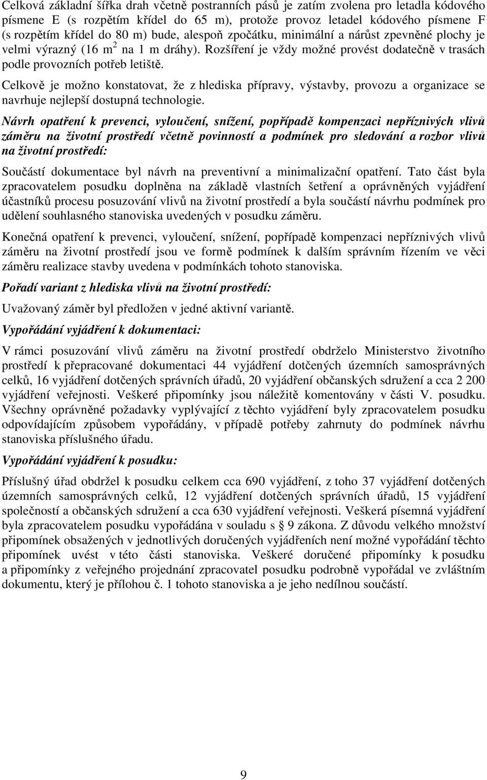 Celkově je možno konstatovat, že z hlediska přípravy, výstavby, provozu a organizace se navrhuje nejlepší dostupná technologie.