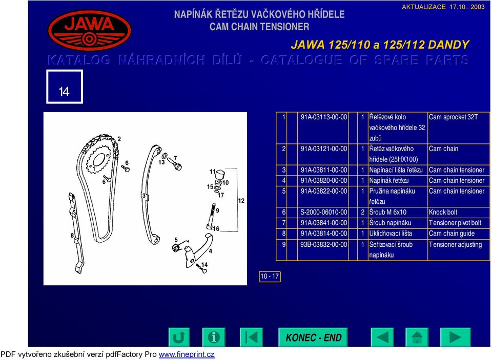 řetězu Cam chain tensioner 5 91A-03822-00-00 1 Pružina napínáku řetězu Cam chain tensioner 6 S-2000-06010-00 2 Šroub M 6x10 Knock bolt 7