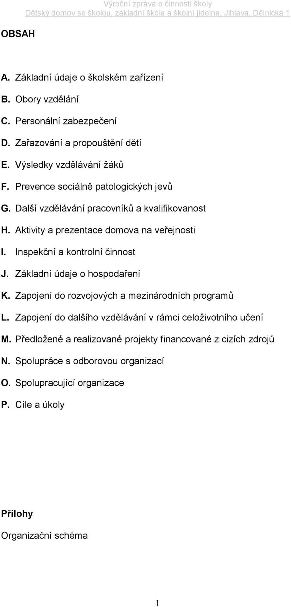 Inspekční a kontrolní činnost J. Základní údaje o hospodaření K. Zapojení do rozvojových a mezinárodních programů L.