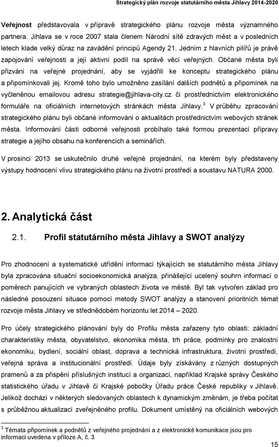 Jedním z hlavních pilířů je právě zapojování veřejnosti a její aktivní podíl správě věcí veřejných.