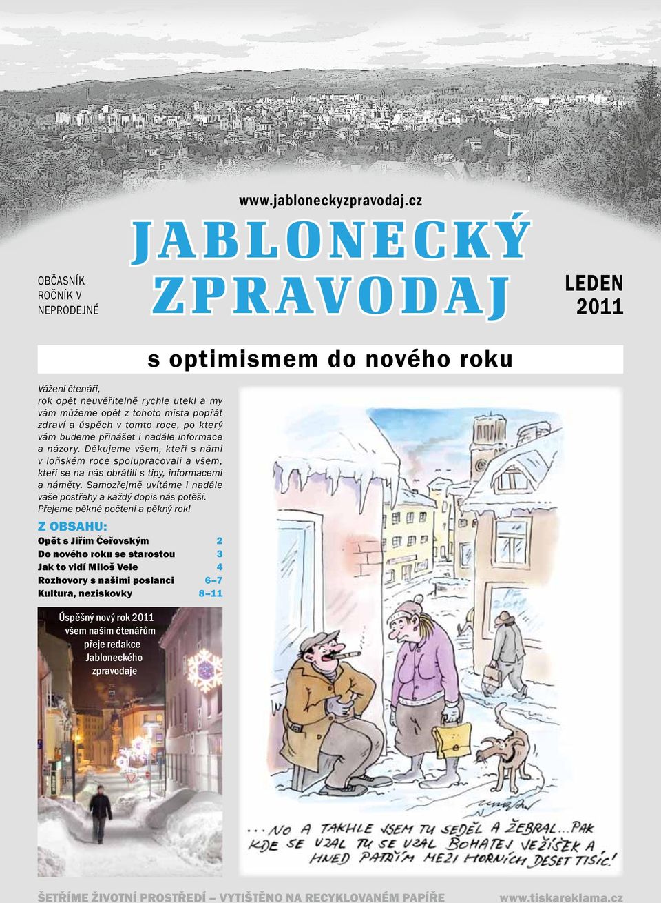 bu deme přinášet i nadále informace a názory. Děkujeme všem, kteří s námi v loňském roce spolupracovali a všem, kteří se na nás obrátili s tipy, informacemi a náměty.