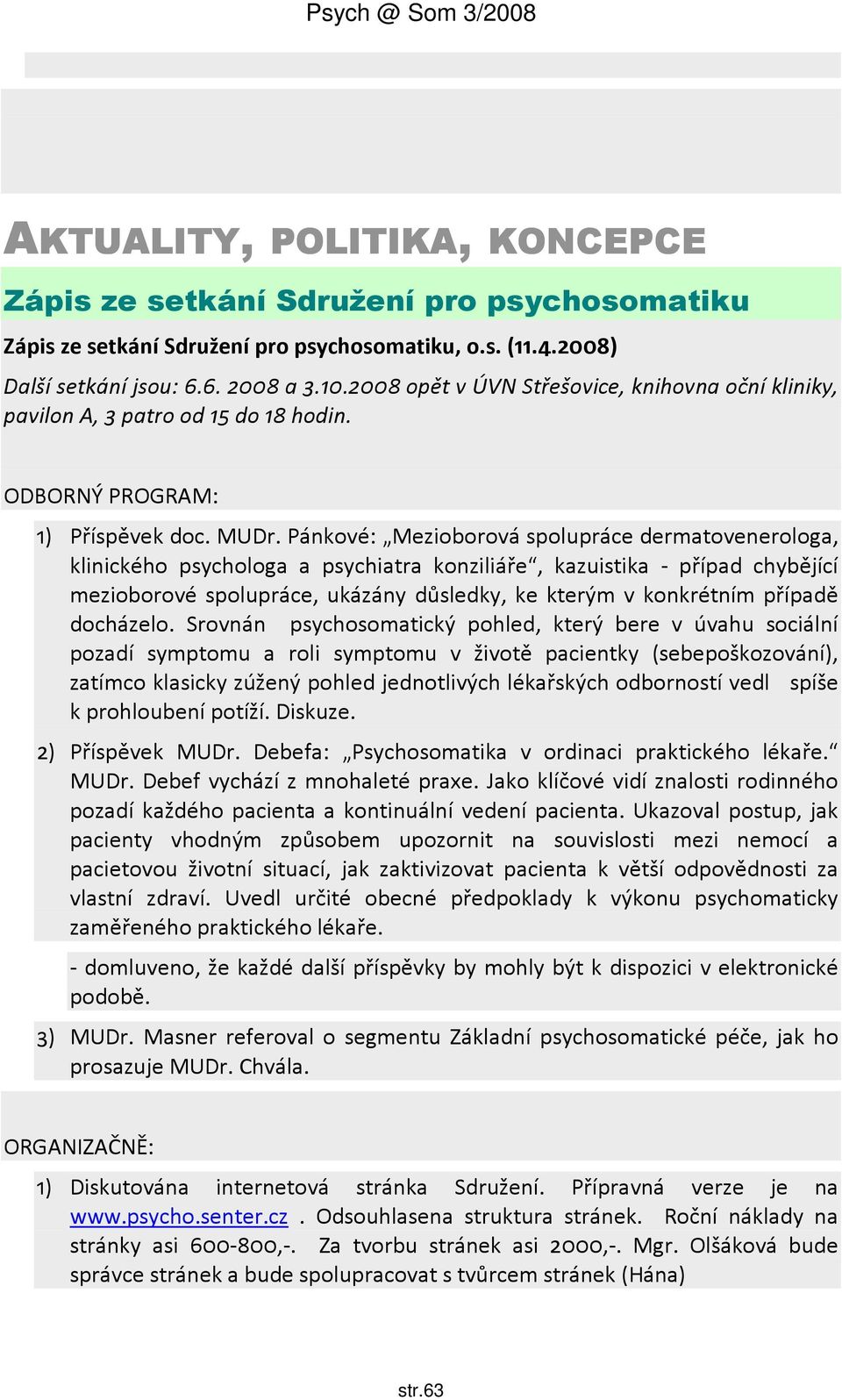 Pánkové: Mezioborová spolupráce dermatovenerologa, klinického psychologa a psychiatra konziliáře, kazuistika - případ chybějící mezioborové spolupráce, ukázány důsledky, ke kterým v konkrétním