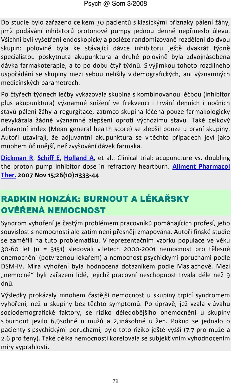 polovině byla zdvojnásobena dávka farmakoterapie, a to po dobu čtyř týdnů.