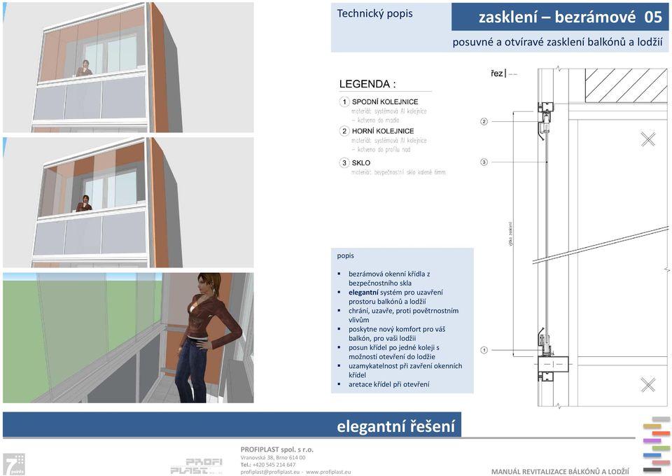 povětrnostním vlivům poskytne nový komfort pro váš balkón, pro vaši lodžii posun křídel po jedné koleji s