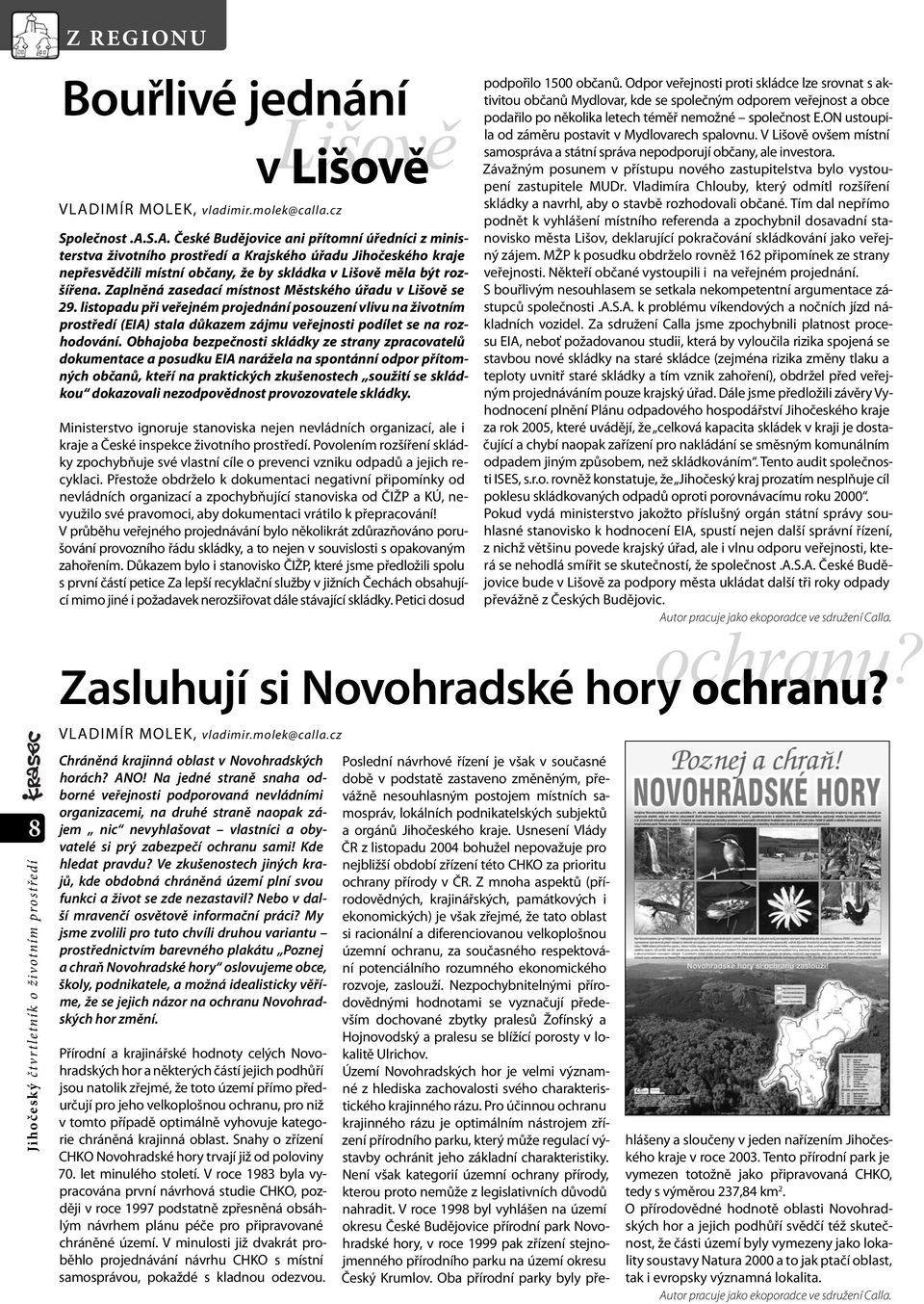 S.A. České Budějovice ani přítomní úředníci z ministerstva životního prostředí a Krajského úřadu Jihočeského kraje nepřesvědčili místní občany, že by skládka v Lišově měla být rozšířena.