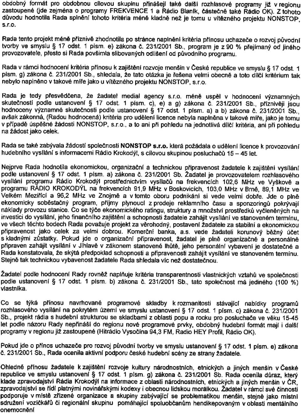 1 písm. e) zákona č. 231/2001 Sb., program je z 90 % přejímaný od jiného provozovatele, přesto si Rada povšimla slibovaných odlišení od původního programu.