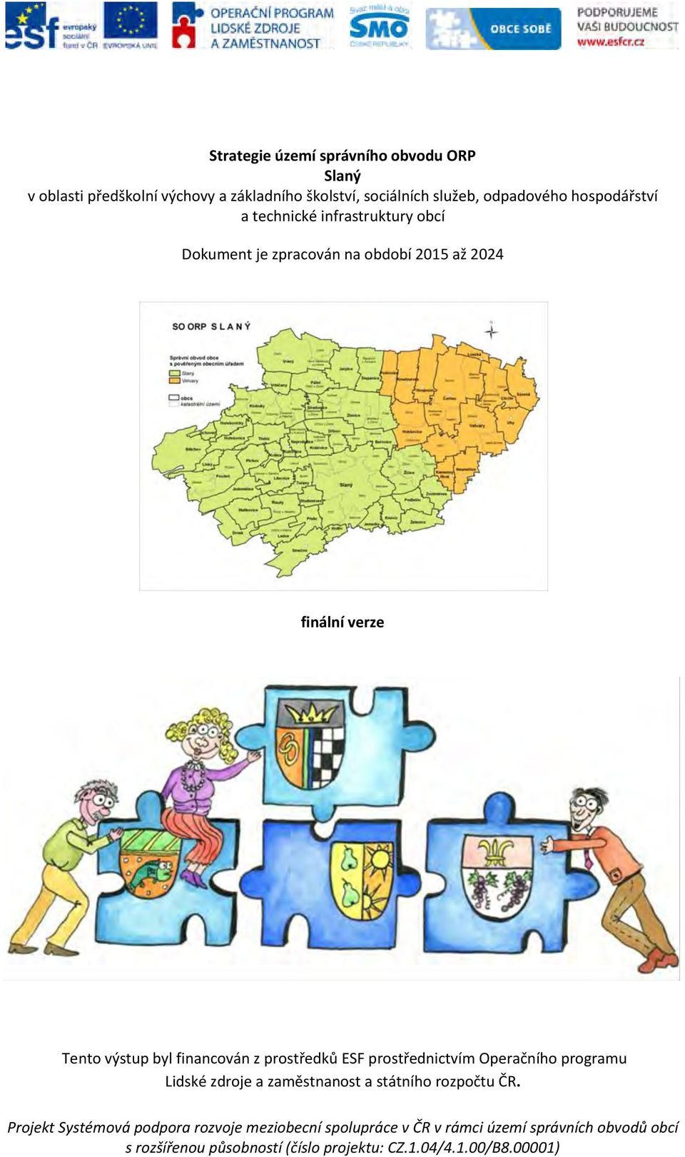 z prostředků ESF prostřednictvím Operačního programu Lidské zdroje a zaměstnanost a státního rozpočtu ČR.