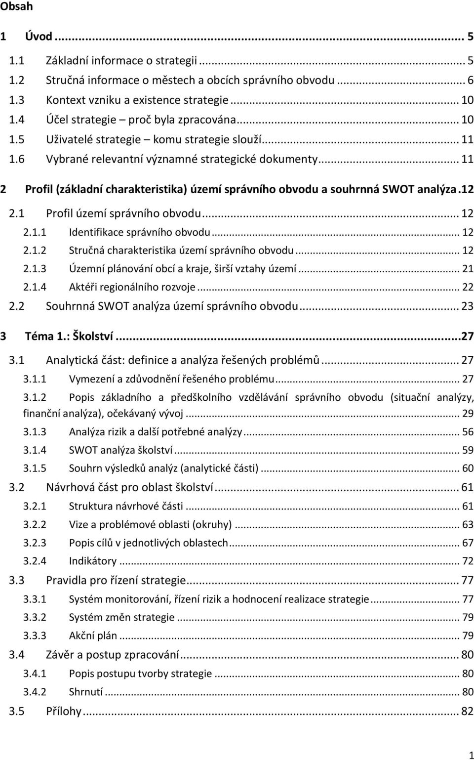 .. 11 2 Profil (základní charakteristika) území správního obvodu a souhrnná SWOT analýza.12 2.1 Profil území správního obvodu... 12 2.1.1 Identifikace správního obvodu... 12 2.1.2 Stručná charakteristika území správního obvodu.