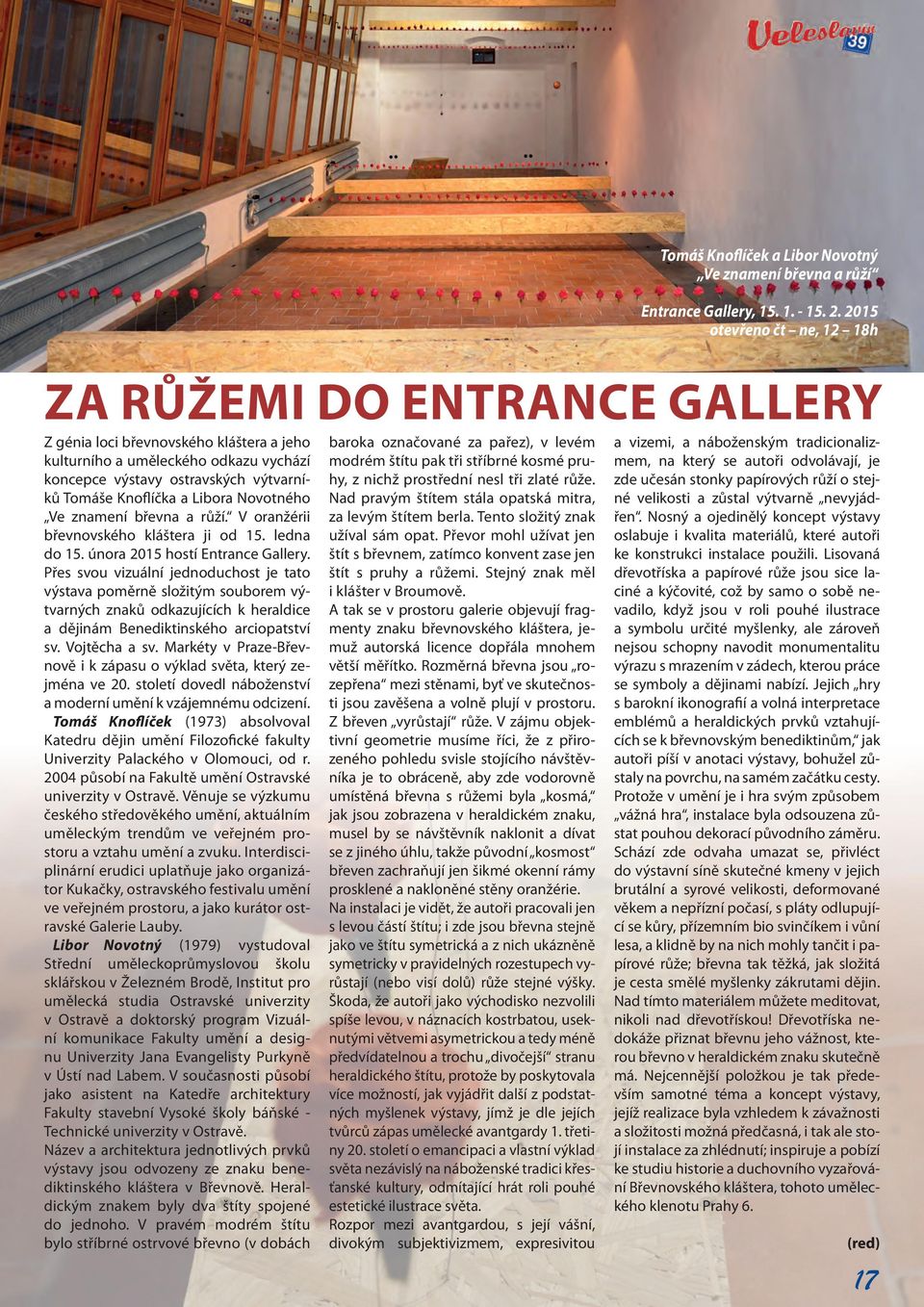 Libora Novotného Ve znamení břevna a růží. V oranžérii břevnovského kláštera ji od 15. ledna do 15. února 2015 hostí Entrance Gallery.