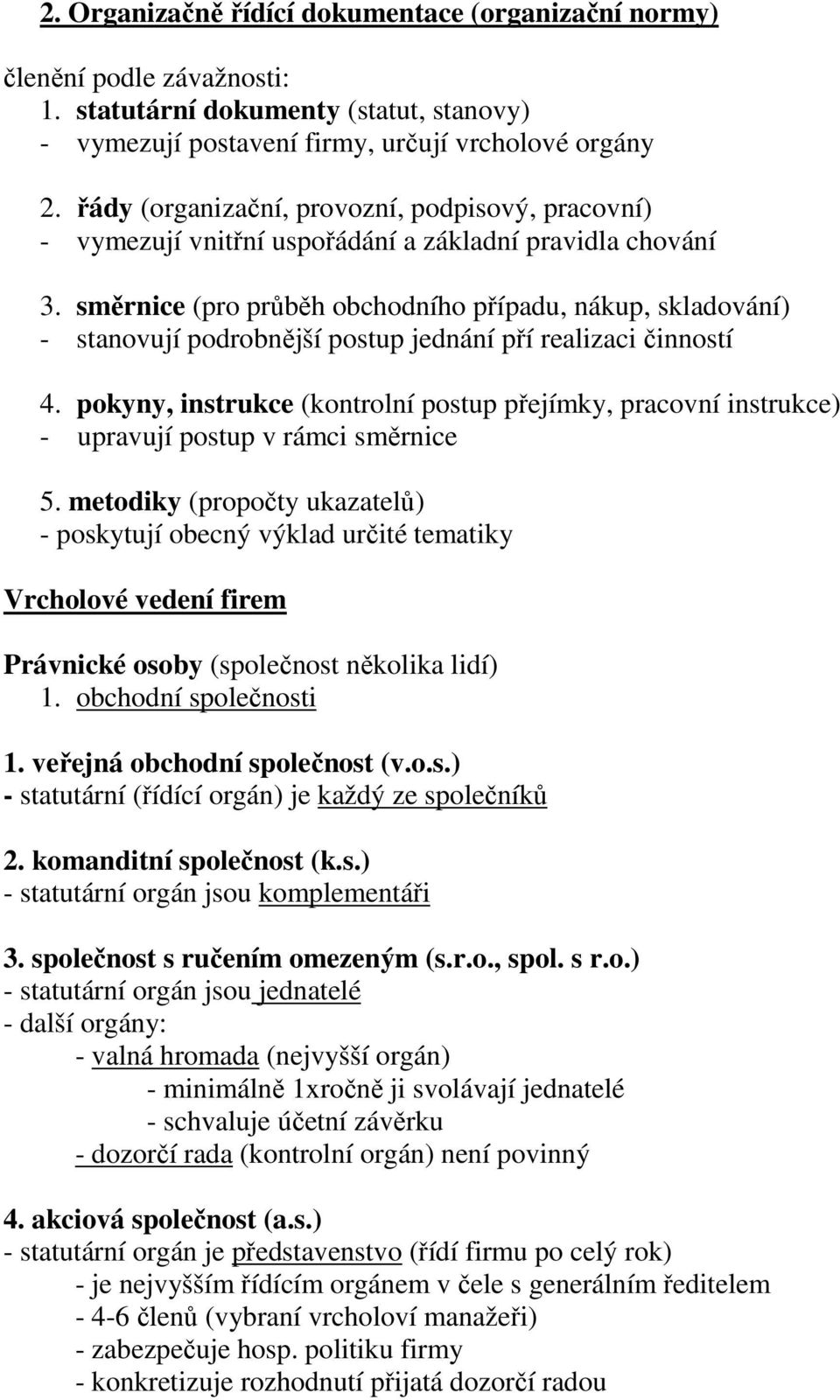 směrnice (pro průběh obchodního případu, nákup, skladování) - stanovují podrobnější postup jednání pří realizaci činností 4.