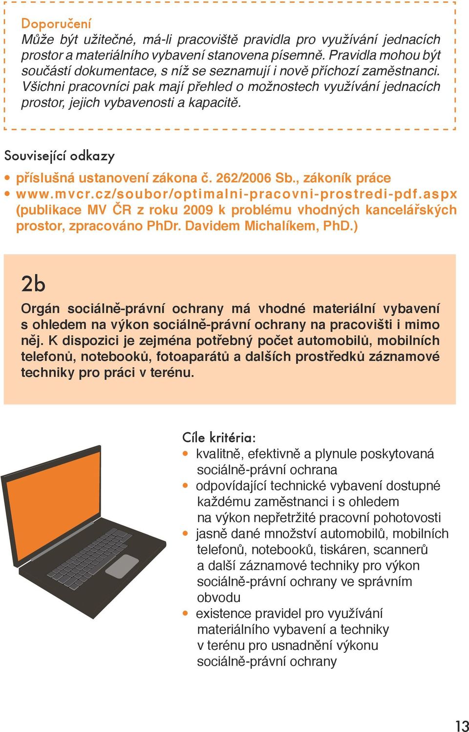 Související odkazy příslušná ustanovení zákona č. 262/2006 Sb., zákoník práce www.mvcr.cz/soubor/optimalni-pracovni-prostredi-pdf.