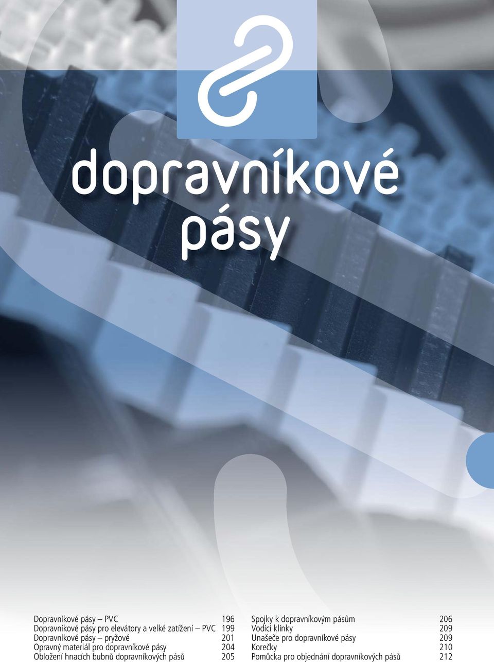 Obložení hnacích bubnů dopravníkových pásů 205 Spojky k dopravníkovým pásům 206 Vodící