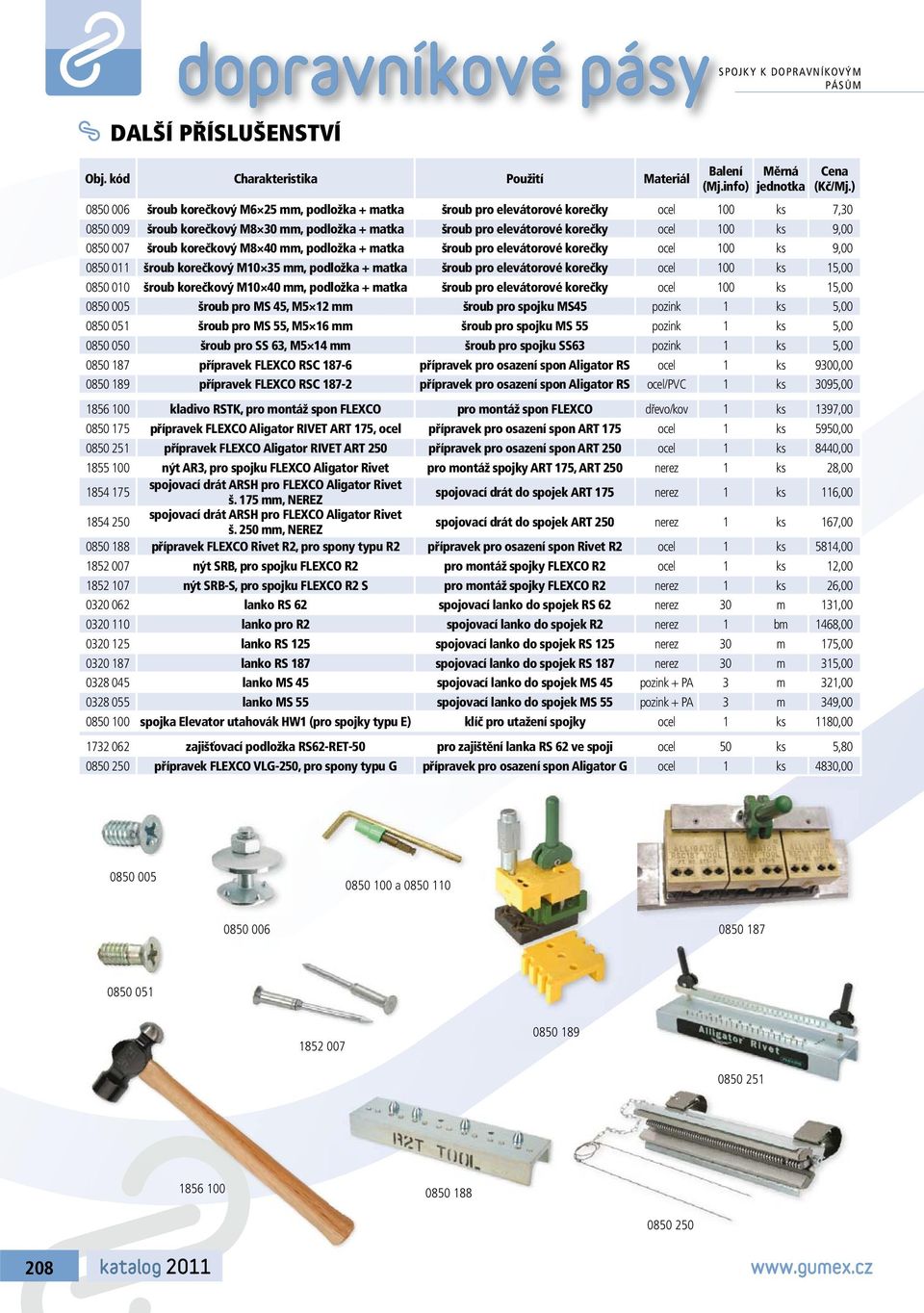 0850 007 šroub korečkový M8 40 mm, podložka + matka šroub pro elevátorové korečky ocel 100 ks 9,00 0850 011 šroub korečkový M10 35 mm, podložka + matka šroub pro elevátorové korečky ocel 100 ks 15,00