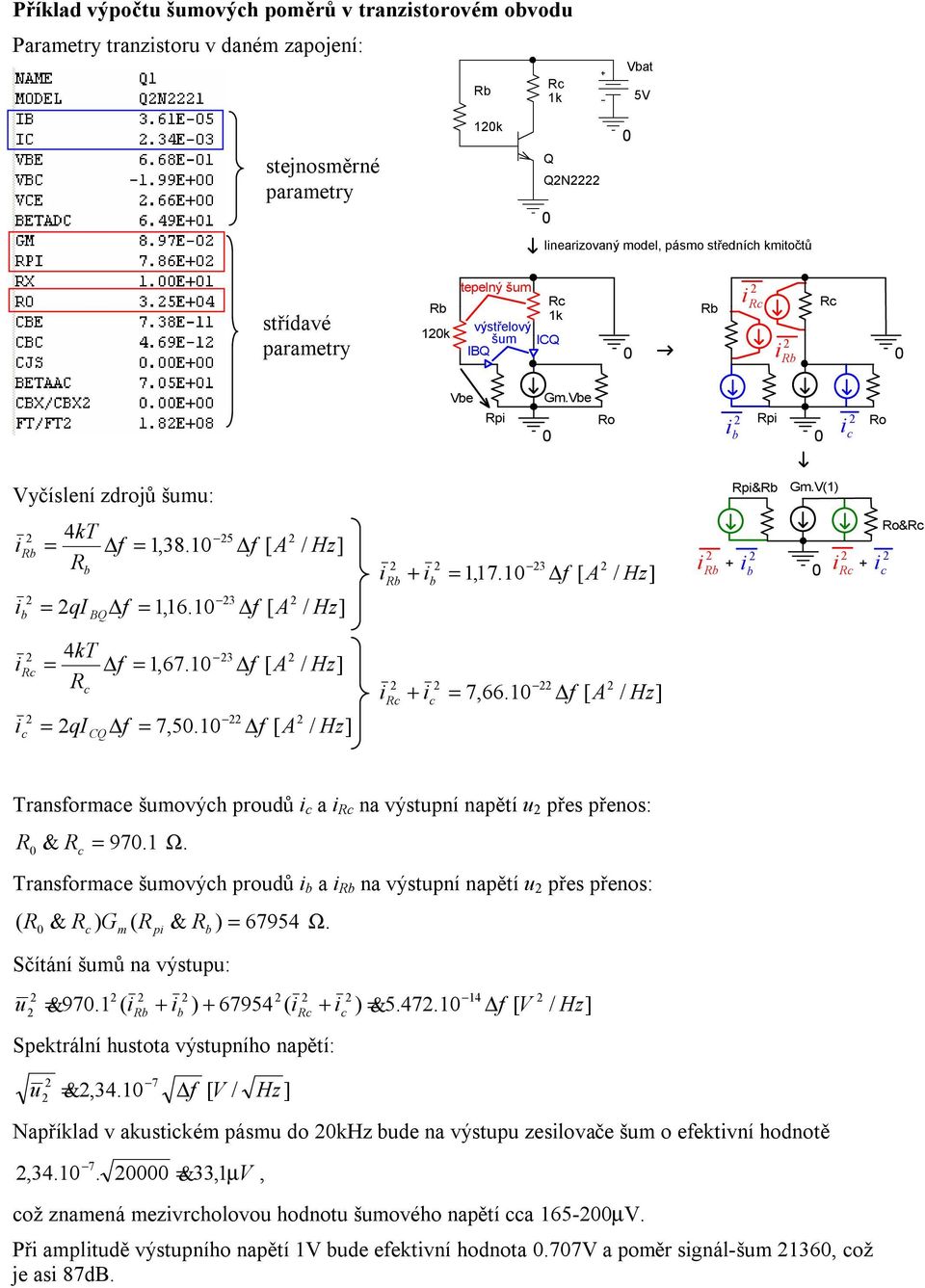 1 3 + b b c + c o&c c c = 4 kt 3 c = qi CQ = 1,67.1 = 7,5.1 c + c = 7,66.1 Transformace šmových prodů c a c na výstpní napětí přes přenos: & 97.1 Ω.