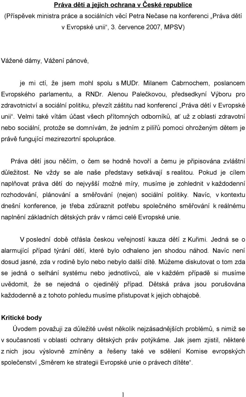 Alenou Palečkovou, předsedkyní Výboru pro zdravotnictví a sociální politiku, převzít záštitu nad konferencí Práva dětí v Evropské unii.