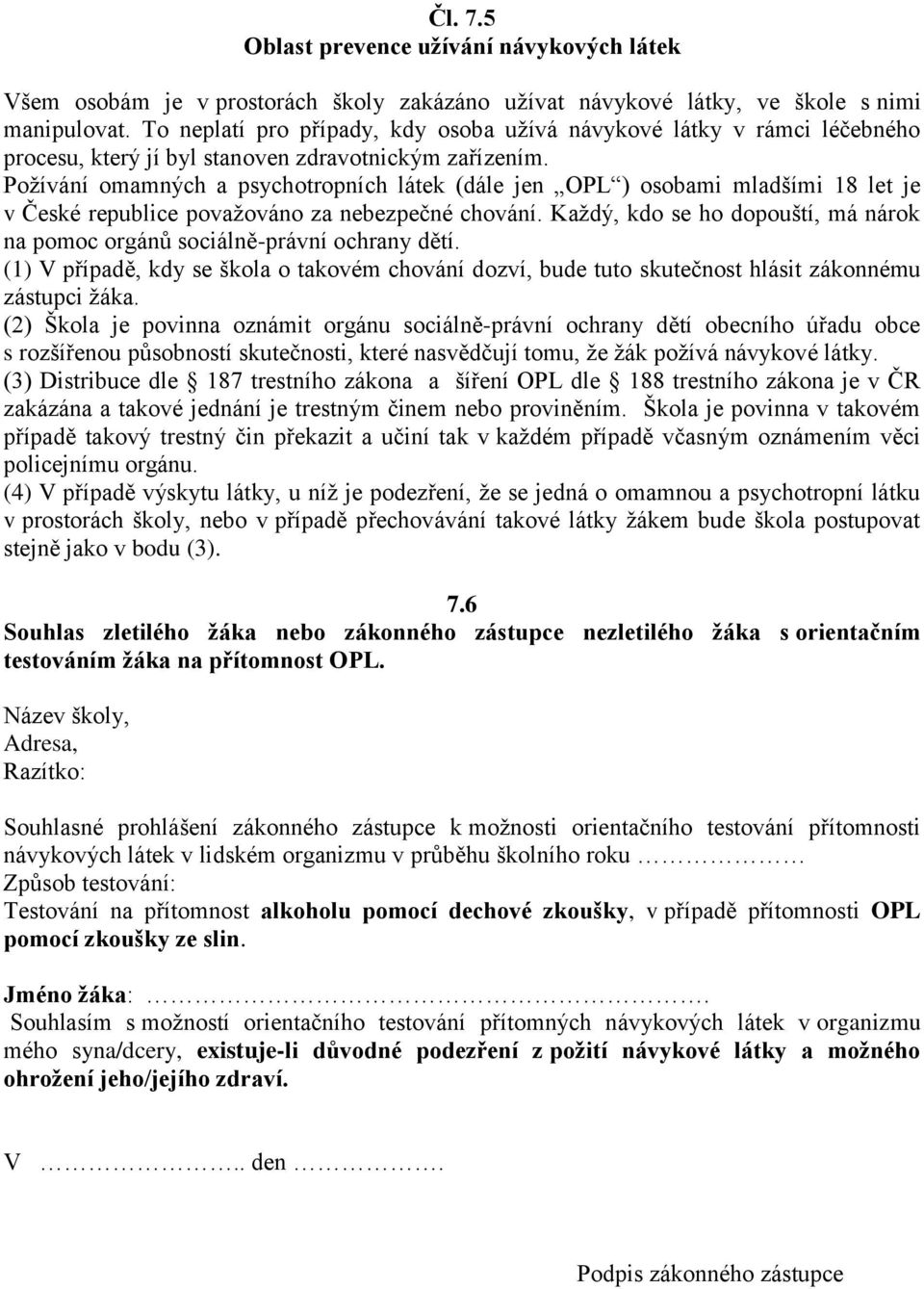 Požívání omamných a psychotropních látek (dále jen OPL ) osobami mladšími 18 let je v České republice považováno za nebezpečné chování.