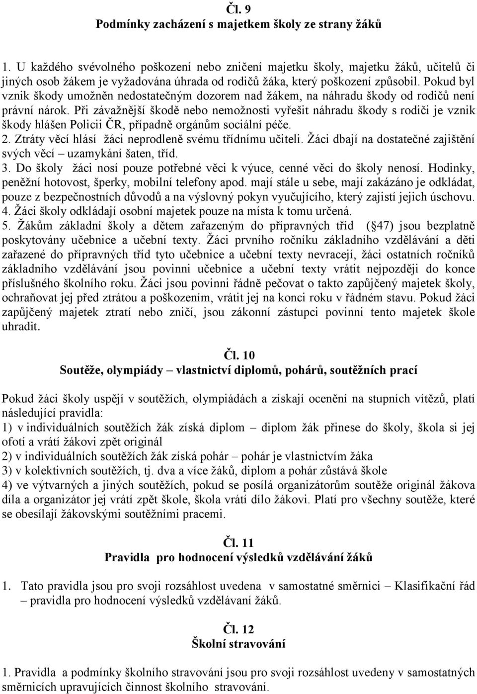 Pokud byl vznik škody umožněn nedostatečným dozorem nad žákem, na náhradu škody od rodičů není právní nárok.