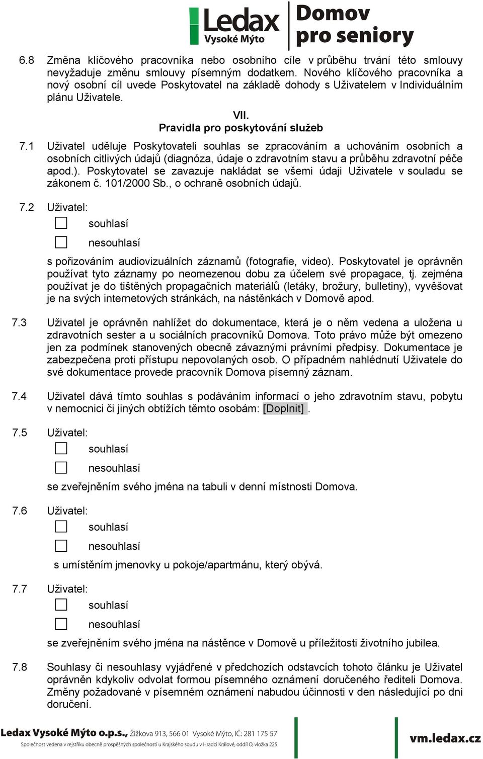 1 Uživatel uděluje Poskytovateli souhlas se zpracováním a uchováním osobních a osobních citlivých údajů (diagnóza, údaje o zdravotním stavu a průběhu zdravotní péče apod.).