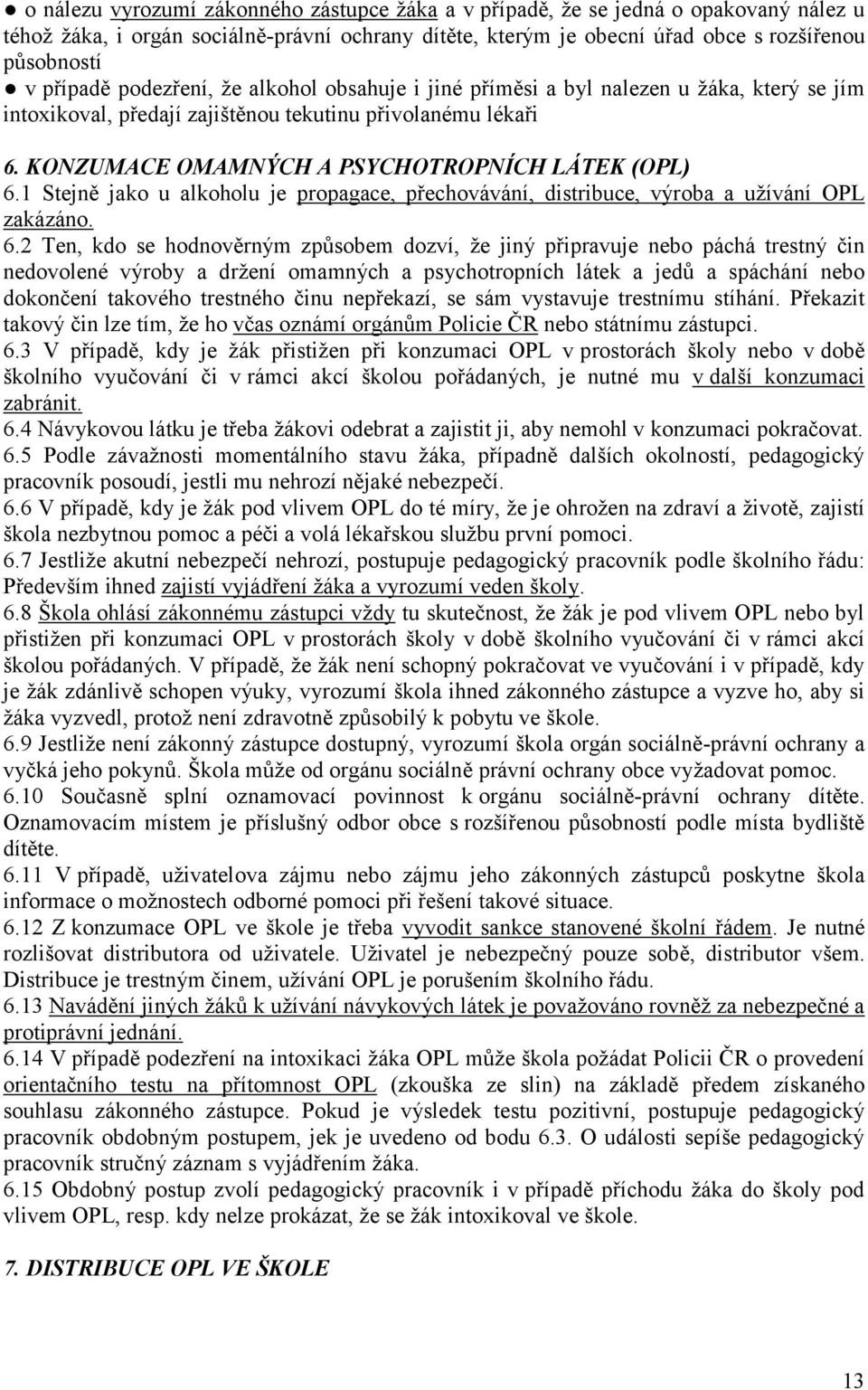 1 Stejně jako u alkoholu je propagace, přechovávání, distribuce, výroba a užívání OPL zakázáno. 6.