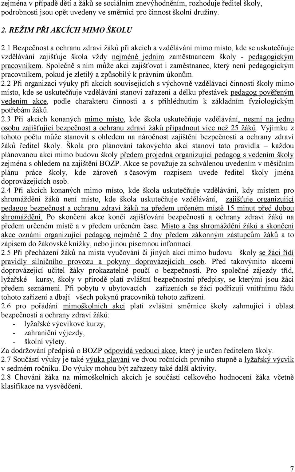 Společně s ním může akci zajišťovat i zaměstnanec, který není pedagogickým pracovníkem, pokud je zletilý a způsobilý k právním úkonům. 2.