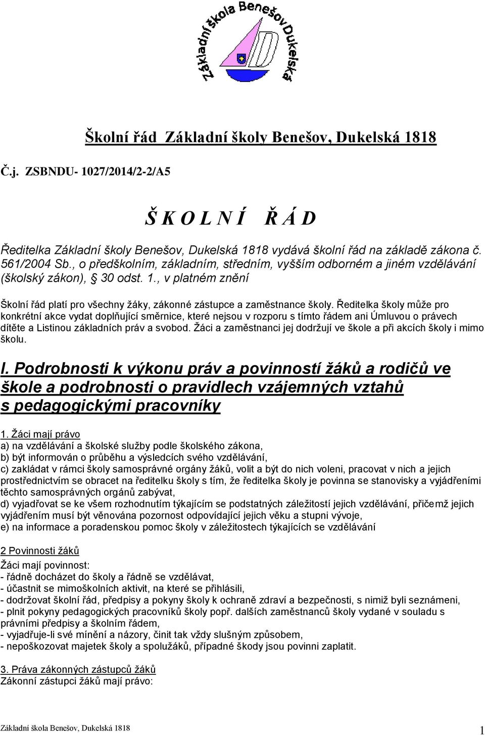 Ředitelka školy může pro konkrétní akce vydat doplňující směrnice, které nejsou v rozporu s tímto řádem ani Úmluvou o právech dítěte a Listinou základních práv a svobod.