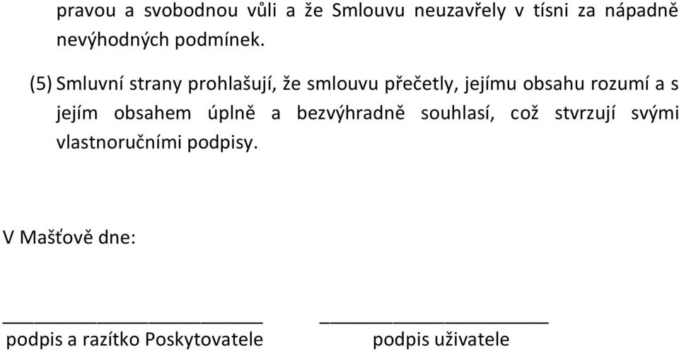 (5) Smluvní strany prohlašují, že smlouvu přečetly, jejímu obsahu rozumí a s