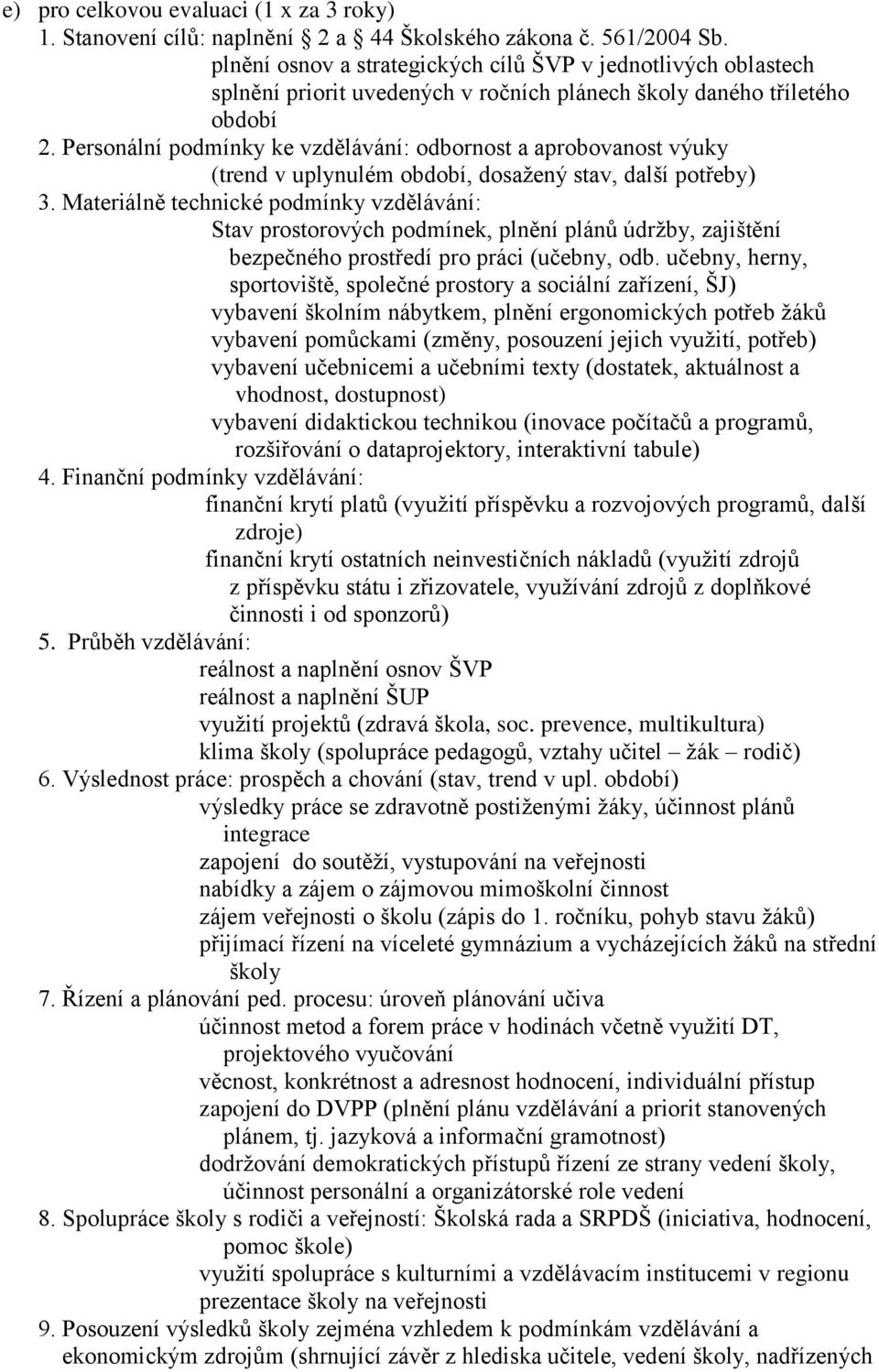 Personální podmínky ke vzdělávání: odbornost a aprobovanost výuky (trend v uplynulém období, dosažený stav, další potřeby) 3.