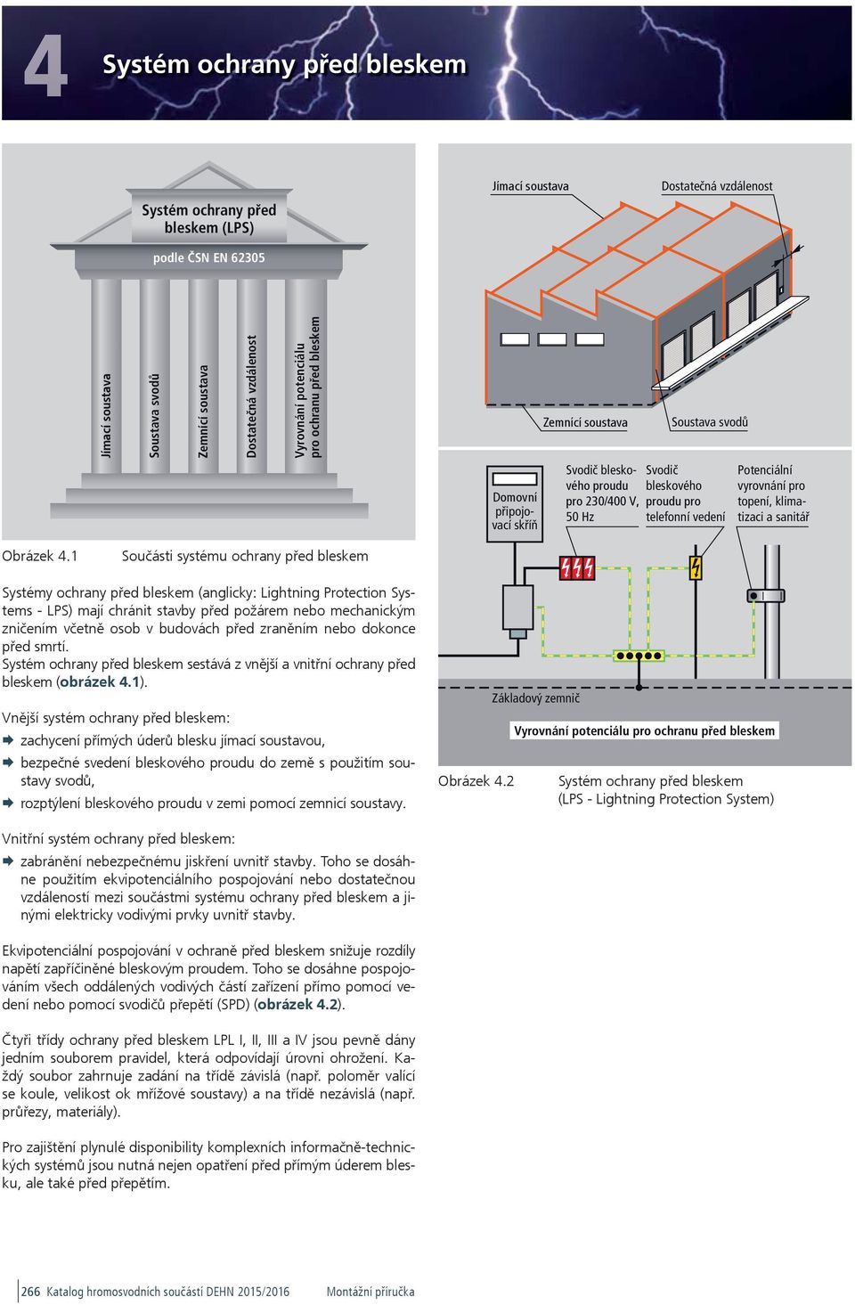 před zraněním nebo dokonce před smrtí. Systém ochrany před bleskem sestává z vnější a vnitřní ochrany před bleskem (obrázek 4.1).