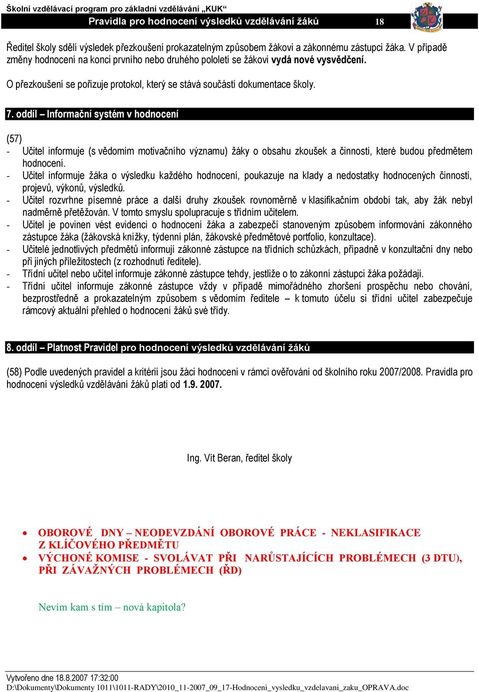 ddíl Infmční sysém v hdncní (57) - Učl nfmj (s vědmím mvčníh význm) ţáky bsh zkšk čnnsí, ké bd řdměm hdncní. - Učl nfmj ţák výsldk kţdéh hdncní, kzj n kldy ndsky hdncných čnnsí, jvů, výknů, výsldků.