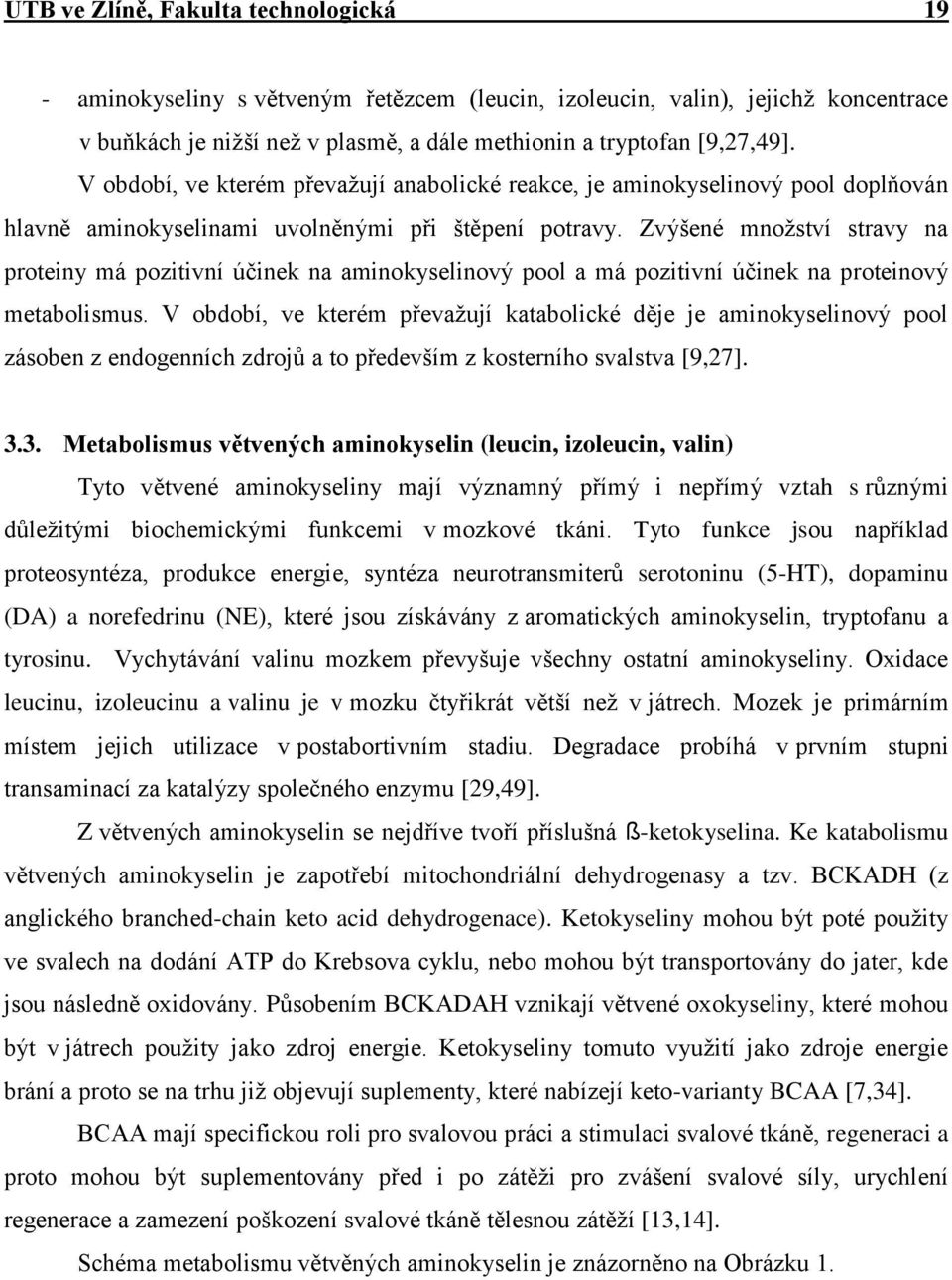 Zvýšené množství stravy na proteiny má pozitivní účinek na aminokyselinový pool a má pozitivní účinek na proteinový metabolismus.