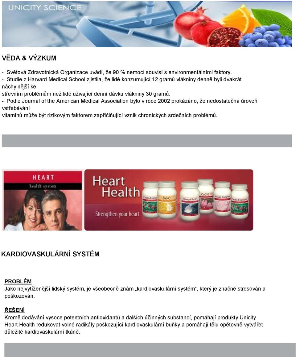 - Podle Journal of the American Medical Association bylo v roce 2002 prokázáno, ţe nedostatečná úroveň vstřebávání vitamínů můţe být rizikovým faktorem zapříčiňující vznik chronických srdečních