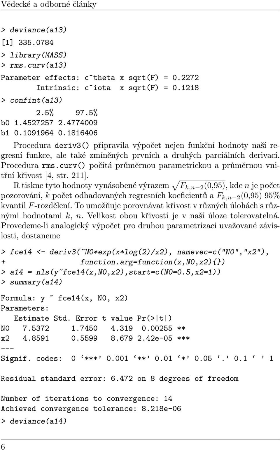 curv() počítá průměrnou parametrickou a průměrnou vnitřní křivost [4, str. 211].