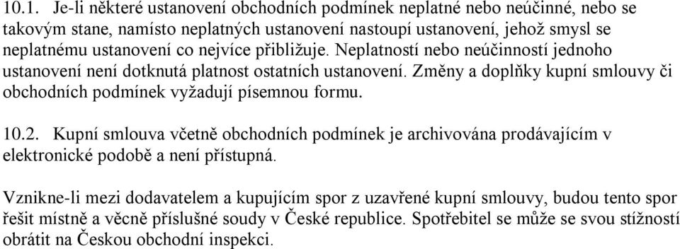 Změny a doplňky kupní smlouvy či obchodních podmínek vyžadují písemnou formu. 10.2.