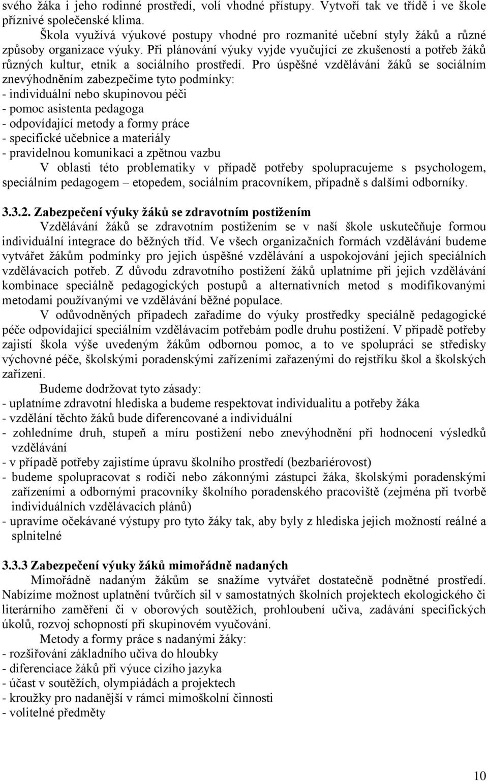 Při plánování výuky vyjde vyučující ze zkušeností a potřeb žáků různých kultur, etnik a sociálního prostředí.