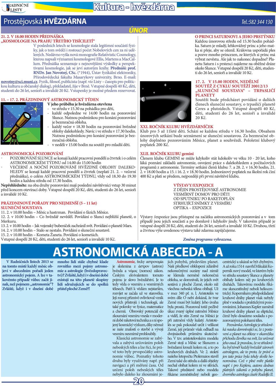 Ndávno vyšla nová monografi Rlativistic Cosmology, ktrou napsali významní kosmologové Ellis, Martns a MacCallum.