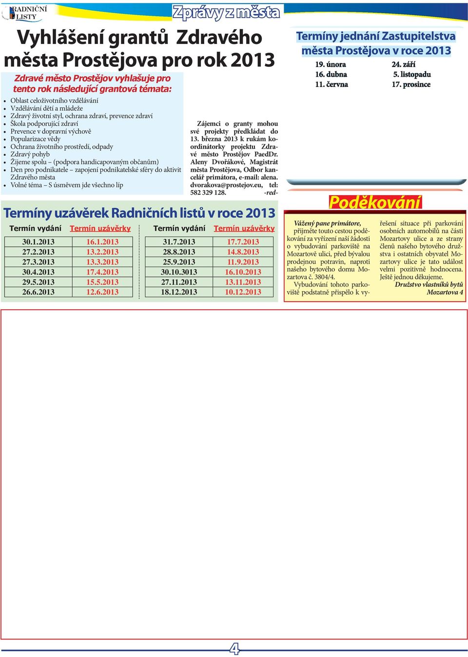 mládž Zdravý životní styl, ochrana zdraví, prvnc zdraví Škola podporující zdraví Prvnc v dopravní výchově Popularizac vědy Ochrana životního prostřdí, odpady Zdravý pohyb Žijm spolu (podpora