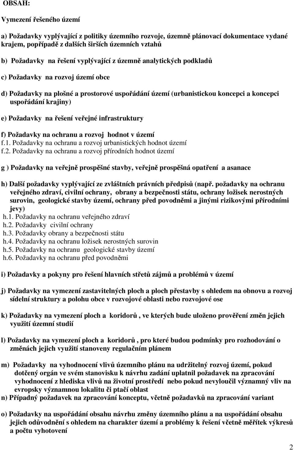 na řešení veřejné infrastruktury f) Požadavky na ochranu a rozvoj hodnot v území f.1. Požadavky na ochranu a rozvoj urbanistických hodnot území f.2.