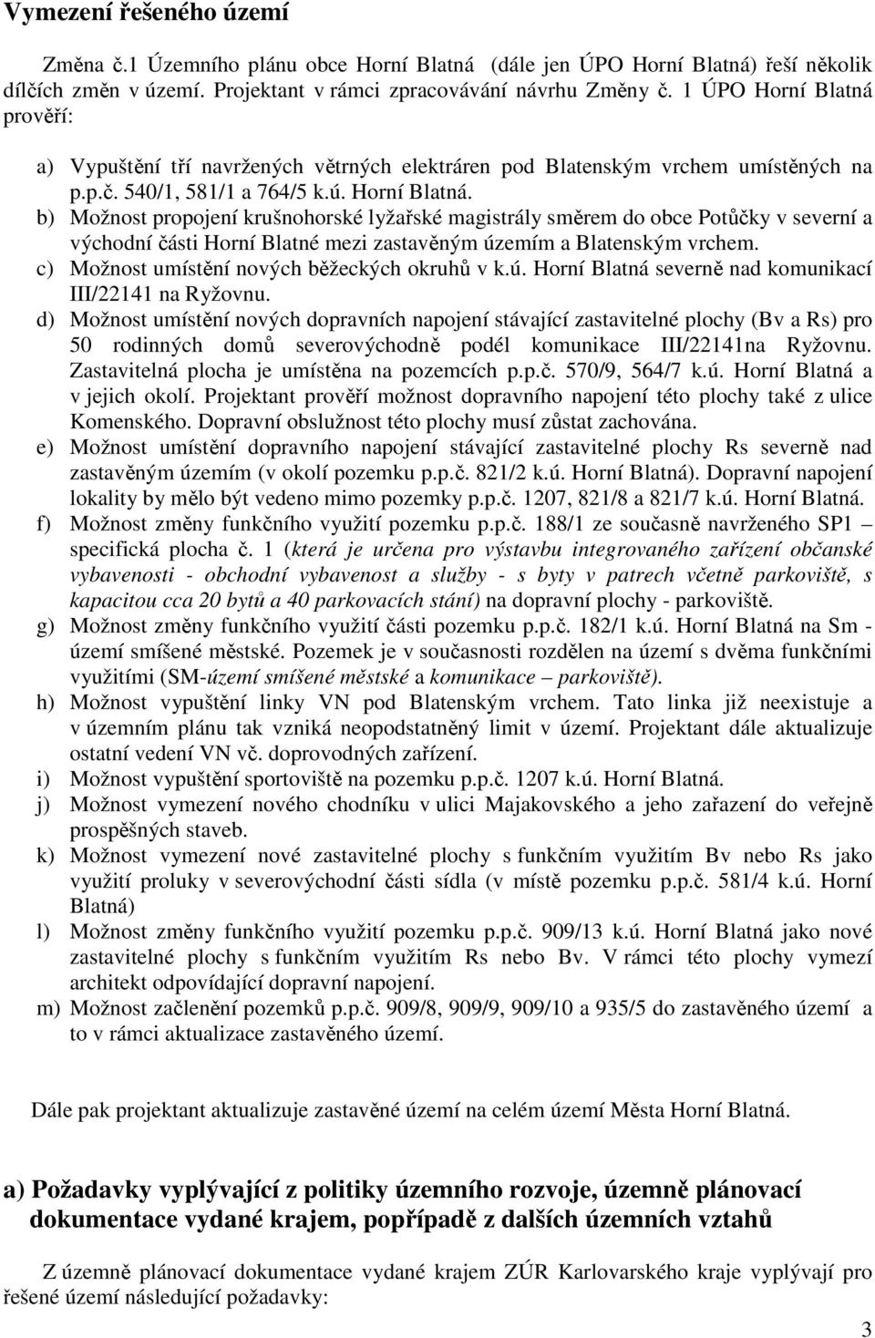 c) Možnost umístění nových běžeckých okruhů v k.ú. Horní Blatná severně nad komunikací III/22141 na Ryžovnu.