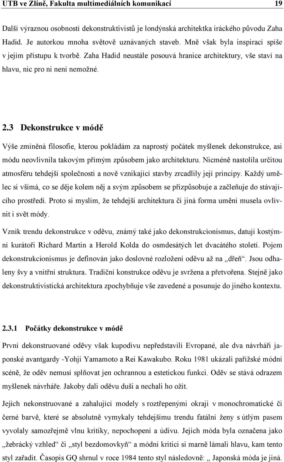 3 Dekonstrukce v módě Výše zmíněná filosofie, kterou pokládám za naprostý počátek myšlenek dekonstrukce, asi módu neovlivnila takovým přímým způsobem jako architekturu.