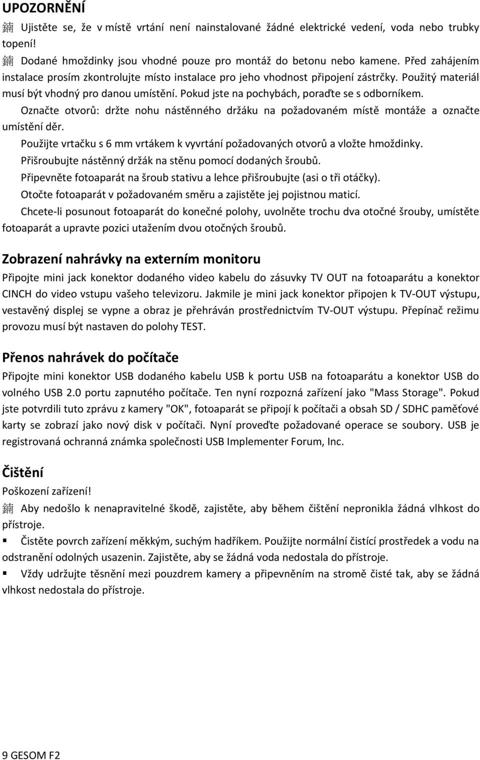 Pokud jste na pochybách, poraďte se s odborníkem. Označte otvorů: držte nohu nástěnného držáku na požadovaném místě montáže a označte umístění děr.